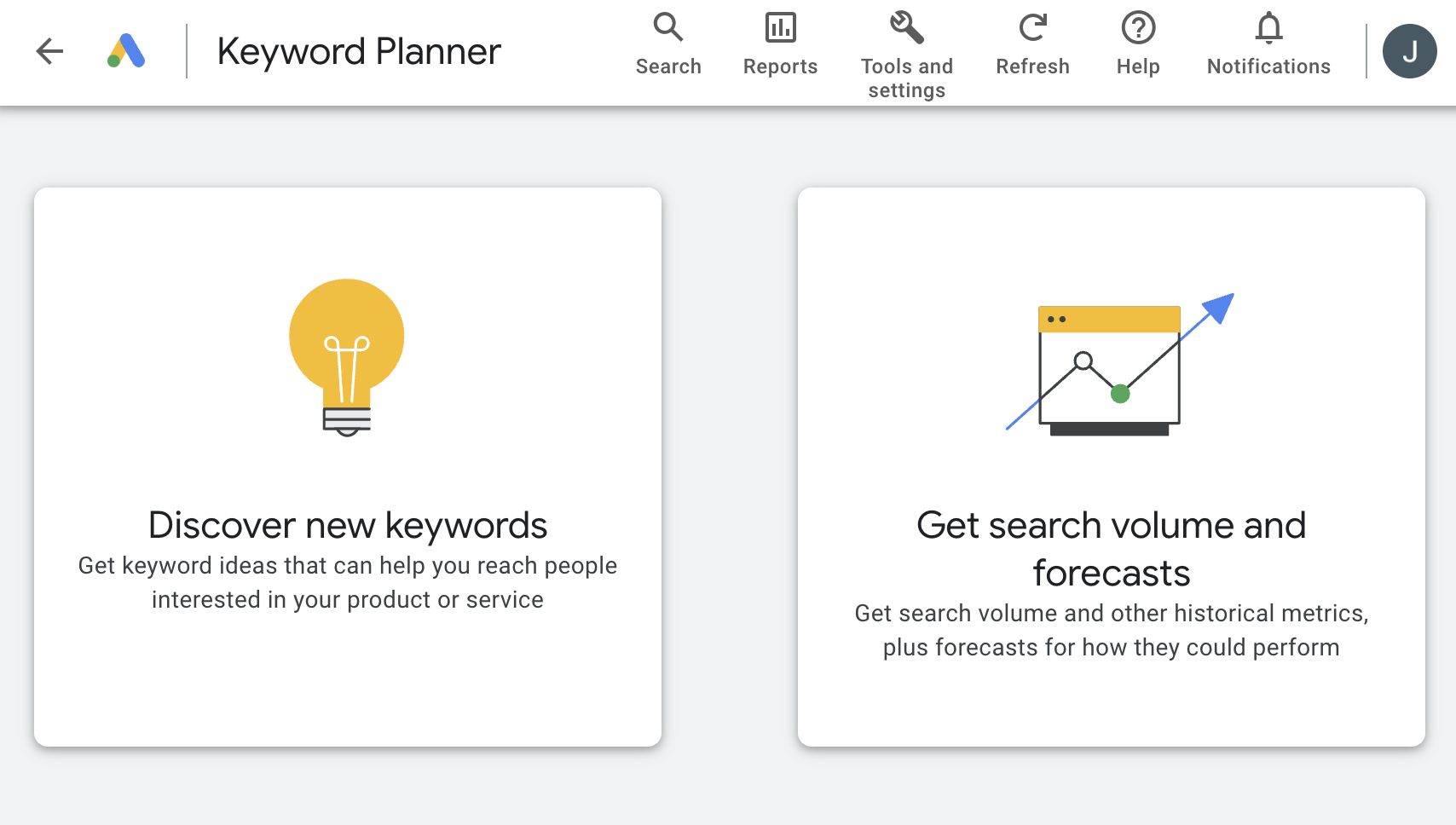 Keyword Planner has two options: discover new keywords, or get search volume and forecasts 